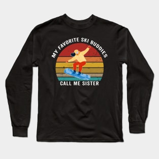 My favorite ski buddies call me sister Long Sleeve T-Shirt